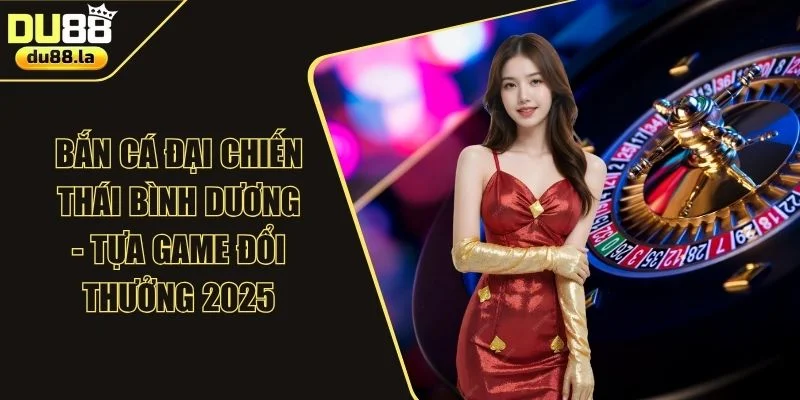 Bắn Cá Đại Chiến Thái Bình Dương - Tựa game Đổi Thưởng 2025