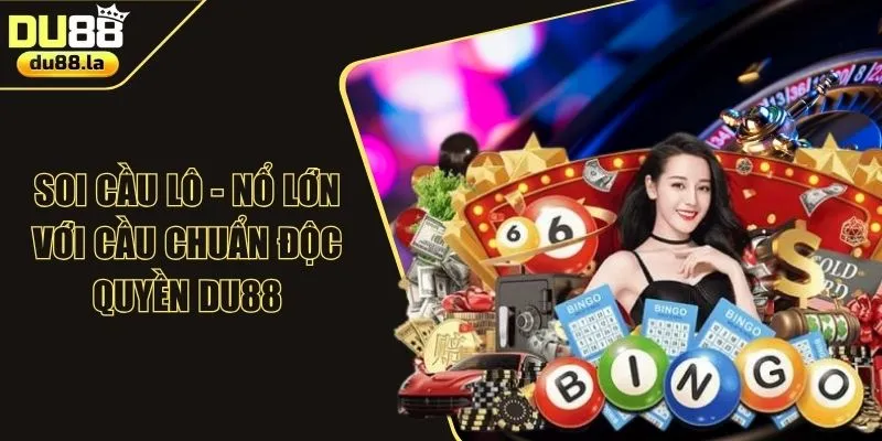 Soi Cầu Lô - Nổ Lớn Với Cầu Chuẩn Độc Quyền DU88